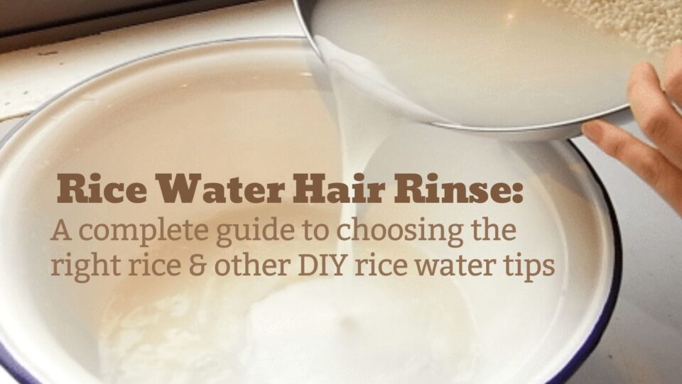 DIY Rice Water Hair Rinse: Choosing the right rice and other tips.